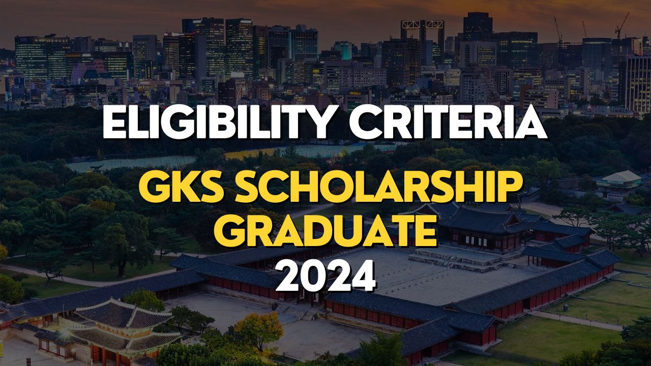 GKS 2024 Eligibility Criteria for Graduate Program GKS Scholarship