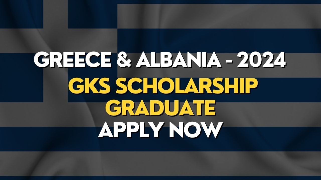 GKS Scholarship 2024 Greece & Albania Graduate Program GKS Scholarship