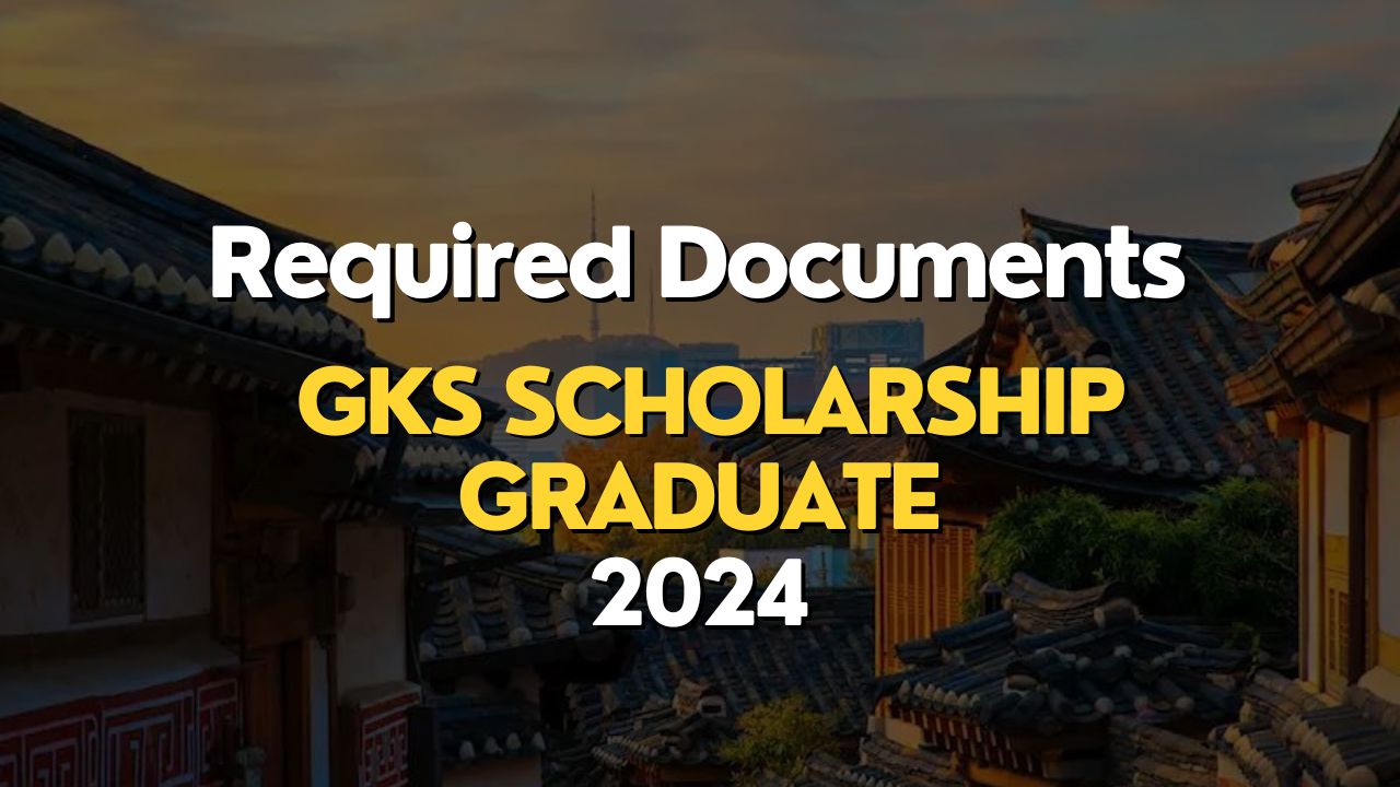 Required Documents for GKS 2024 Graduate GKS Scholarship